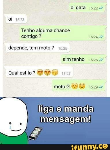 oi gata 35:22
oi 1523
depende,
ligaleimanda
mensagem!