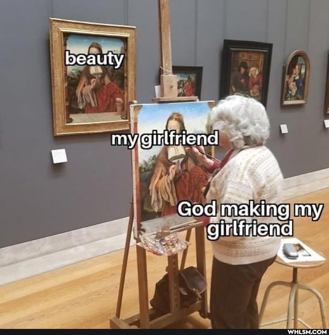 beauty
God making my girlfriend