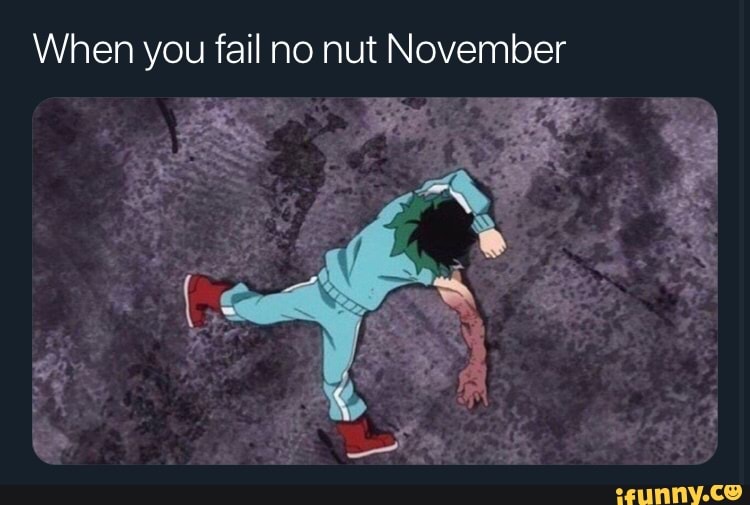 When you fail no nut November - iFunny