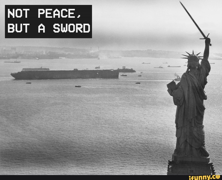 NOT PEACE.
BUT A SWORD