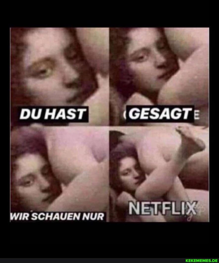 IGESAGTE
NETFLIR
SCHAUEN NUR