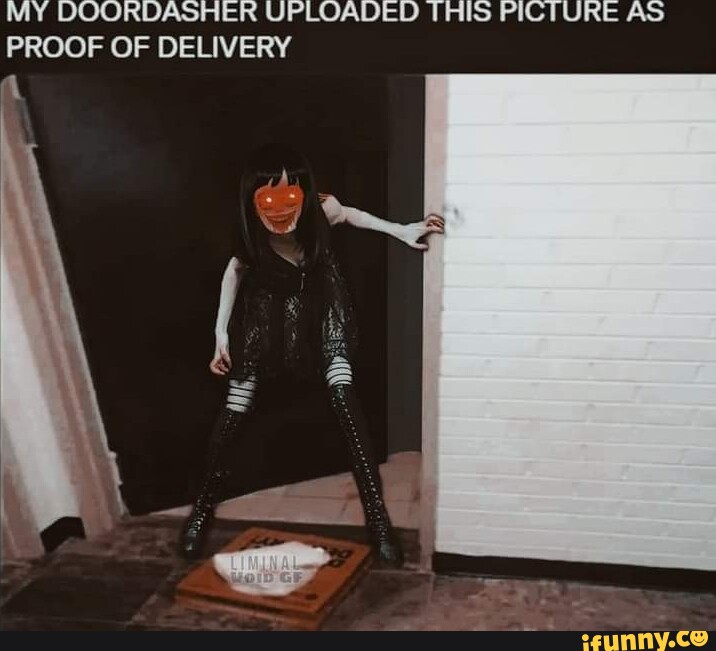 MY DOORDASHER UPLOADED THIS PICTURE AS PROOF OF DELIVERY - IFunny