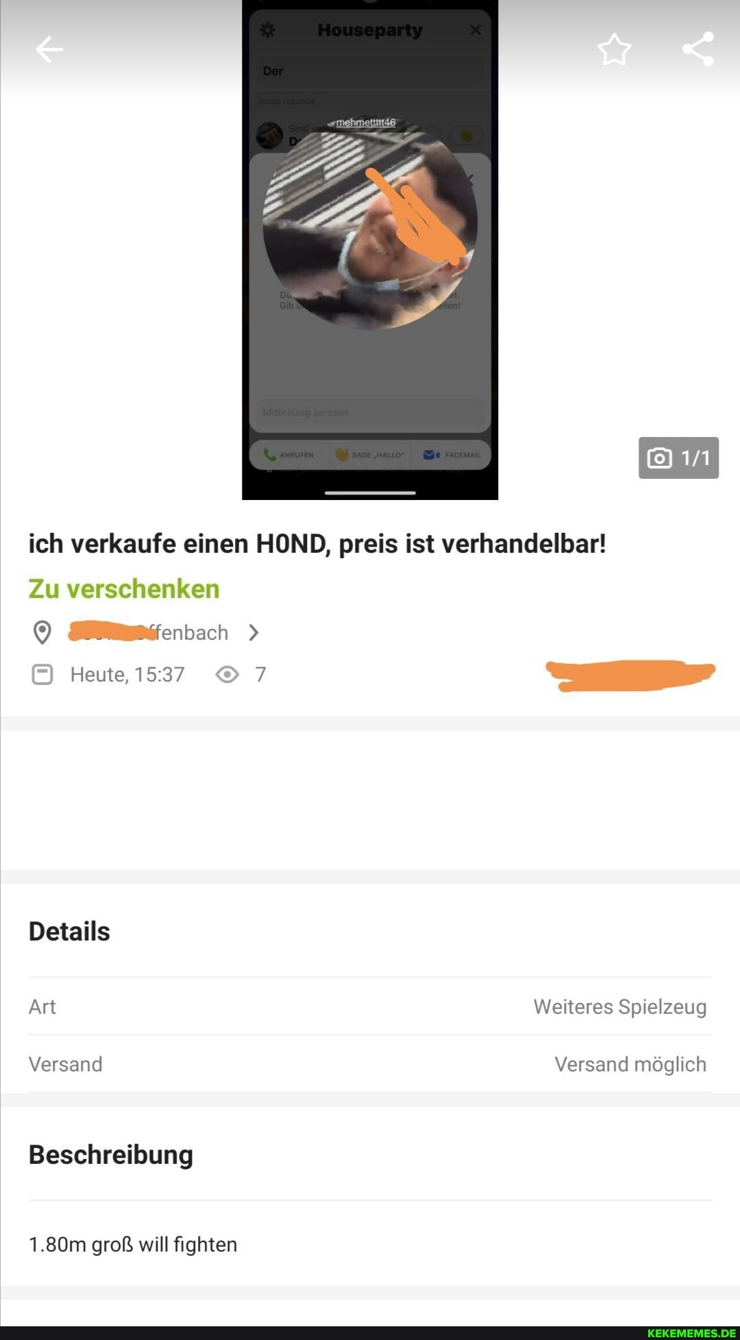 ich verkaufe einen HOND, preis ist verhandelbar!
Zu verschenken
ilmmifenbach >
Heute, 7
Details
Art Weiteres Spielzeug
Versand Versand möglich
Beschreibung
1.80m groß will fighten