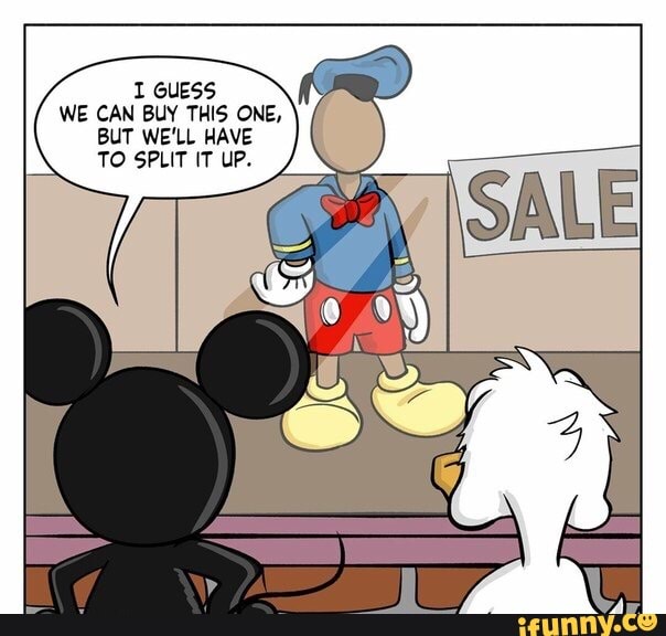 1 GUESS
WE CAN BUY THIS ONE,
BUT WE'LL HAVE
TO SPLIT IT UP.