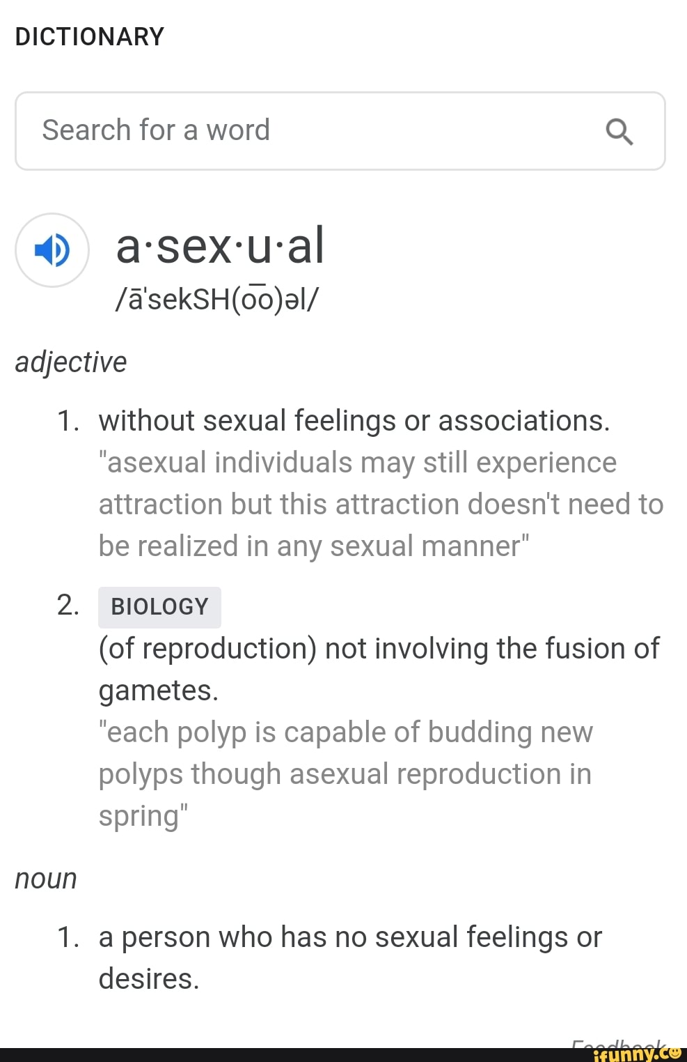 DICTIONARY Search for a word Q <9 a-sex-u-al 1. Without sexual feelings or