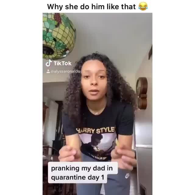 Why she do him like that =
quarantine day