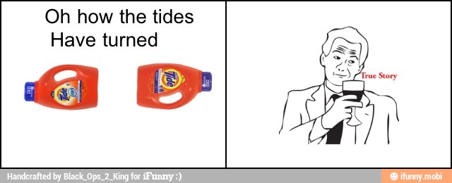 Oh how the tides
Have turned
