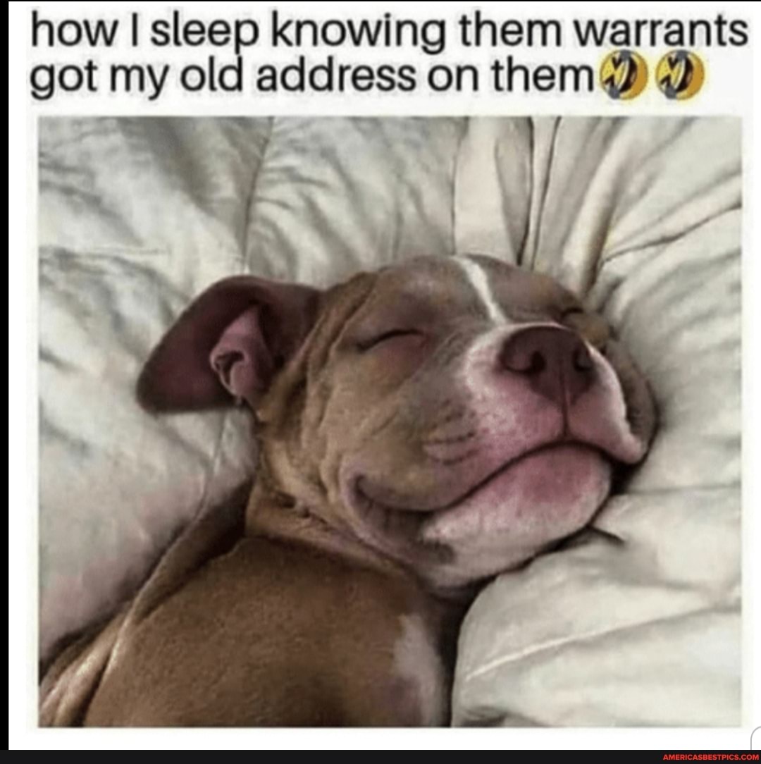 how got I sleep my old knowing address them on warrants got my old address on them DD