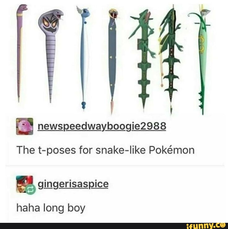 The t-poses for snake-like Pokmon gingerisaspice haha long boy - iFunny