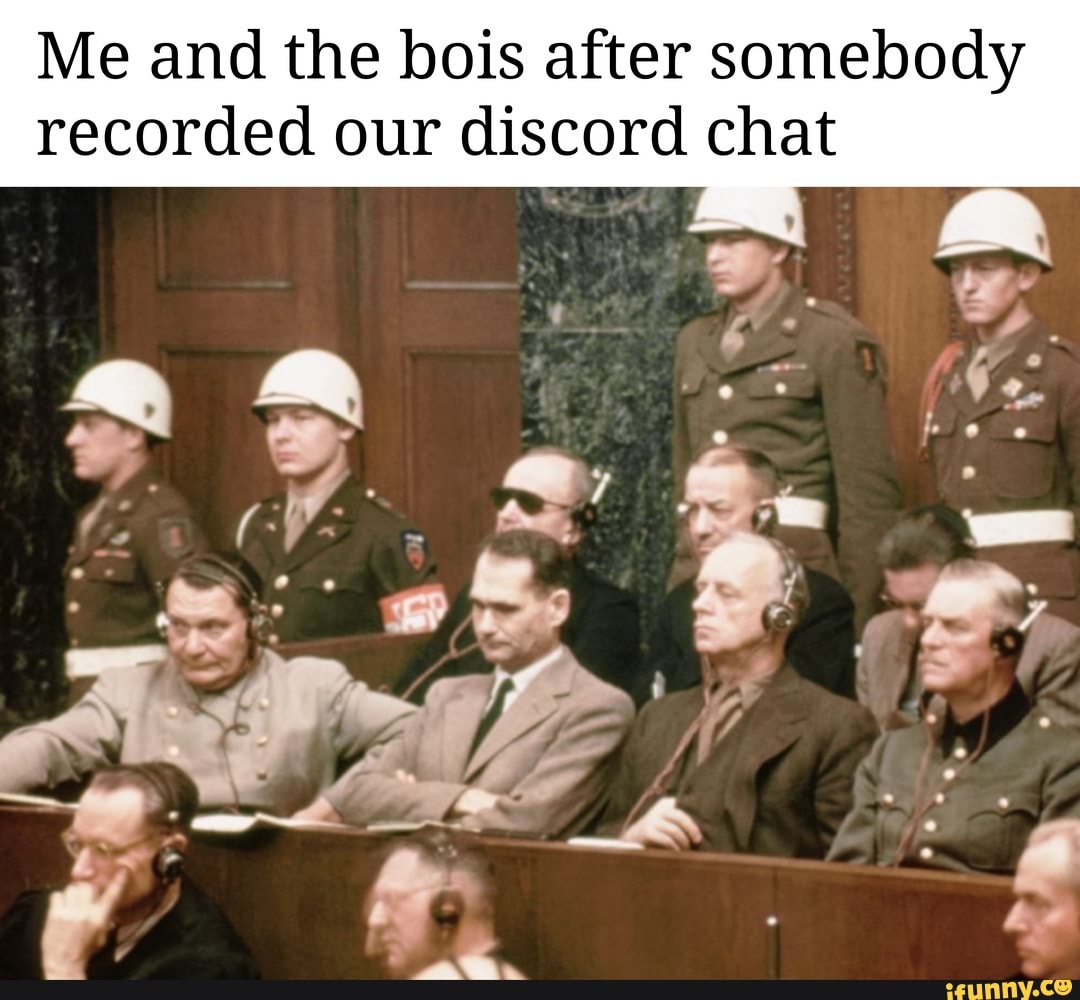 Me and the bois after somebody recorded our discord chat