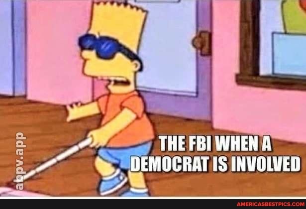 ALA
app
THE FBI WHEN &
DEMOCRAT IS INVOLVED