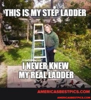 THIS IS MY STEP LAUDER
NEVER KNEW MY REAL LADDER