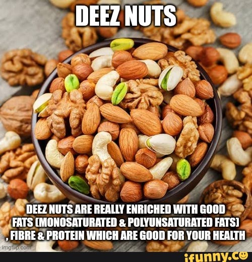 DEEZ NUTS DEEZ NUTS ARE REALLY ENRICHED WITH GOOD FATS [MONOSATURATED & POLYUNSATURATED FATS