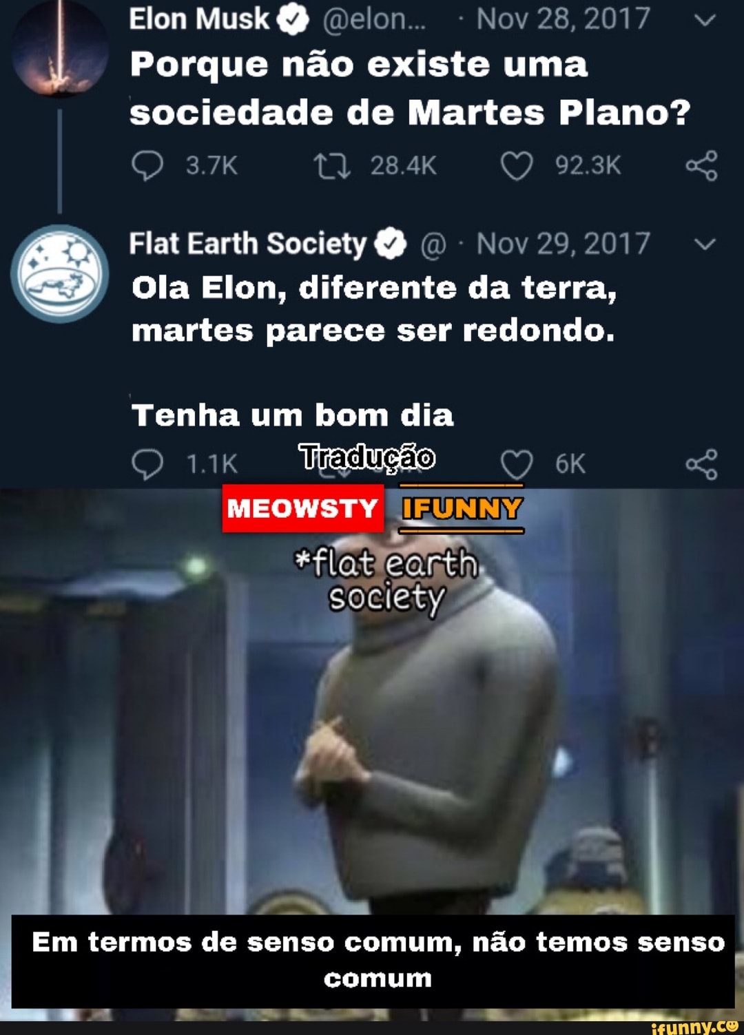 J
Porque não existe uma
sociedade de Martes Plano?
DI ERAS (UR 239 OOM acl 4 i
Ola Elon, diferente da terra,
martes parece ser redondo.
Tenha um bom dia
r
Em termos de senso comum, não temos senso
comum