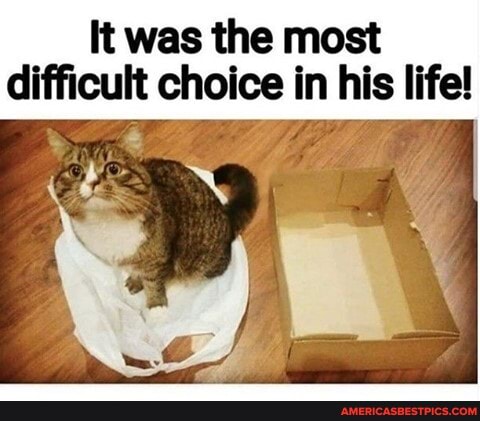 It was the most difficult choice in his life!