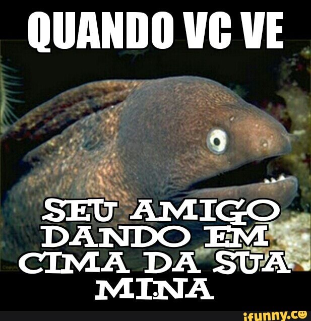 am Pes
wets
"SEU AMIGO.
DANDO
1
ENS
CIMA DA' SUA
MINA
ER
A