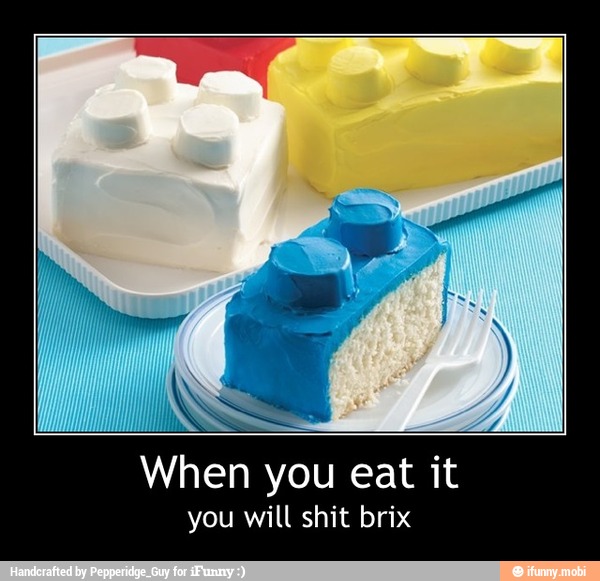 When you eat it
you will shit brix - When you eat it
you will shit brix