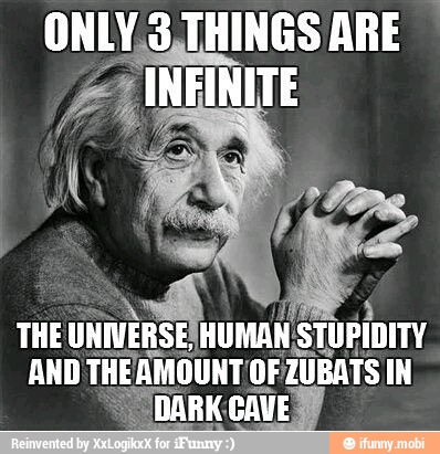 ONLY,3,THI THINGS ARE I
THE
UNIVERSE HUMAN
I
STUPIDITY
AND THEAM AMOUNT.OF: 'TUBATS IN
DARK CAVE