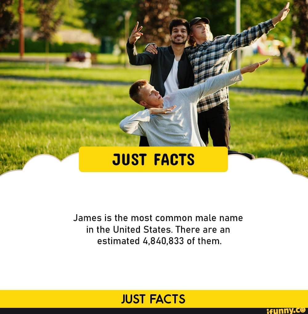 JUST FACTS James Is The Most Common Male Name In The United States 