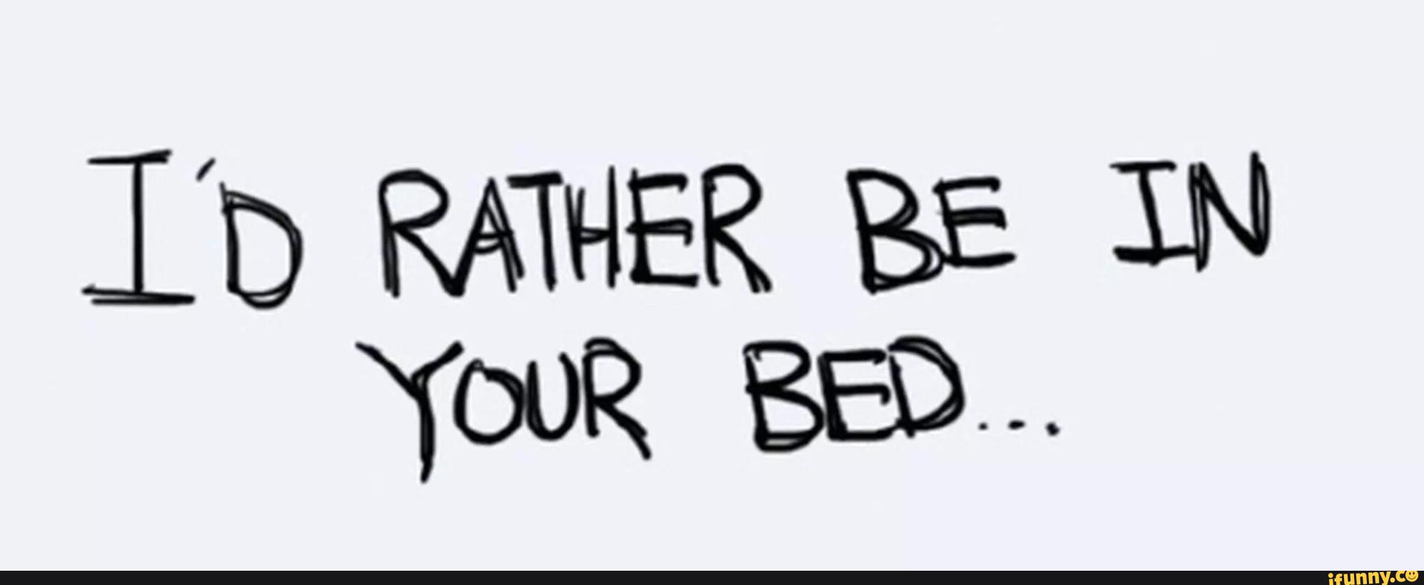 I d rather be. Rather be. I'D rather cuddle.