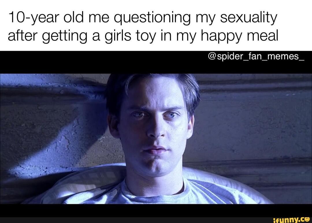 10-year old me questioning my sexuality
after getting a girls toy in my happy meal
@spider_fan_memes_
