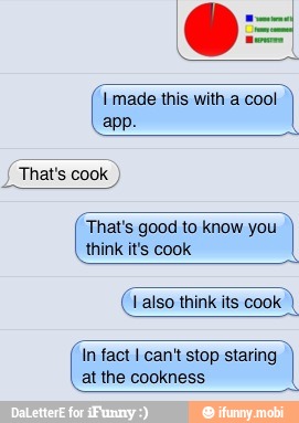 That's good to know you
think its cook
(I also think its cook I
(Im fact I can't stop staring at the cookness
l