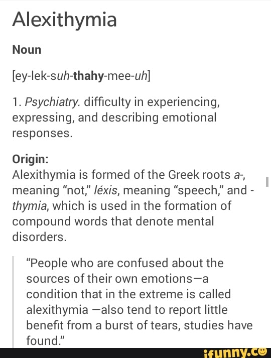 Alexithymia Noun [eyIeksuhthahymeeuh] 1. Psychiatry. difﬁculty in