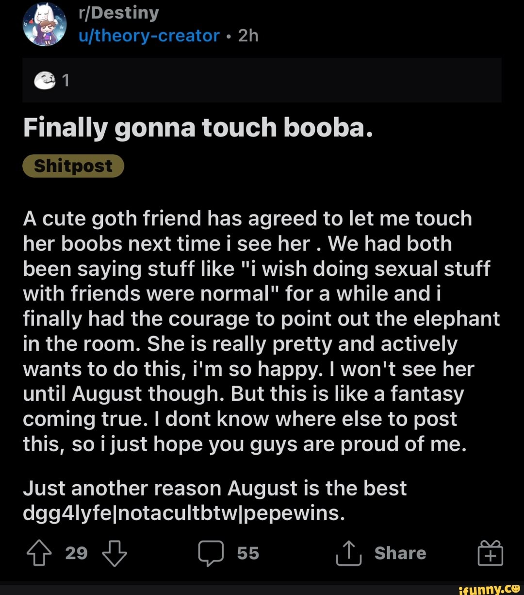 Destiny Finally gonna touch booba. Shitpest A cute goth friend has agreed  to let me touch