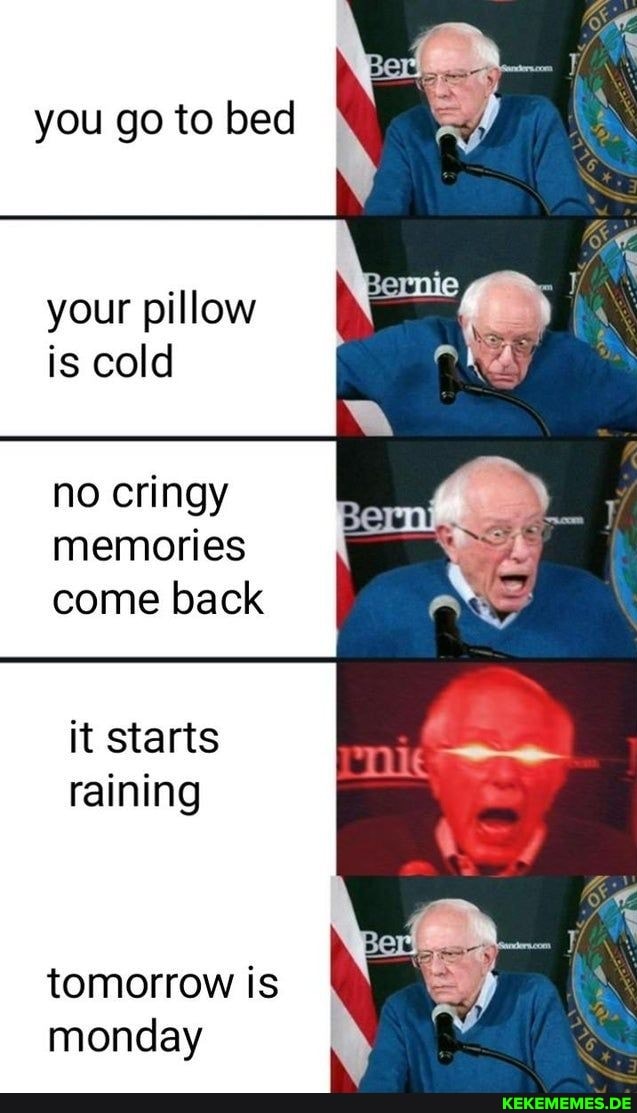 you go to bed
your pillow is cold
no erin memories come back
it starts raining
tomorrow is monday