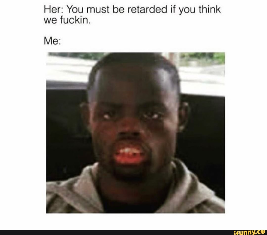 Fuckin Retard