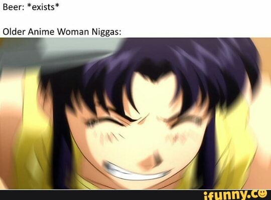 Beer Exusts Older Anime Woman Nigga Ifunny