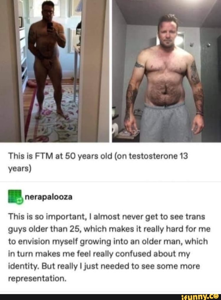 This is FTM at 50 years old (on testosterone 13 years)
This is so important, I almost never get to see trans guys older than 25, which makes it really hard for me to envision myself growing into an older man, which in turn makes me feel really confused about my identity. But really I just needed to see some more representation.