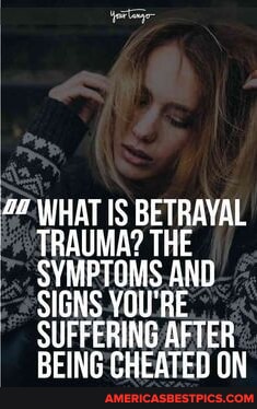 WHAT IS BETRAYAL TRAUMA? THE SYMPTOMS. AND SIGNS YOU'RE SUFFERING AFTER