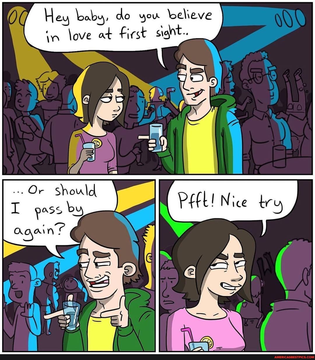 Hey baby, do you believe love at First sight.
Or Should
Nice wry
by