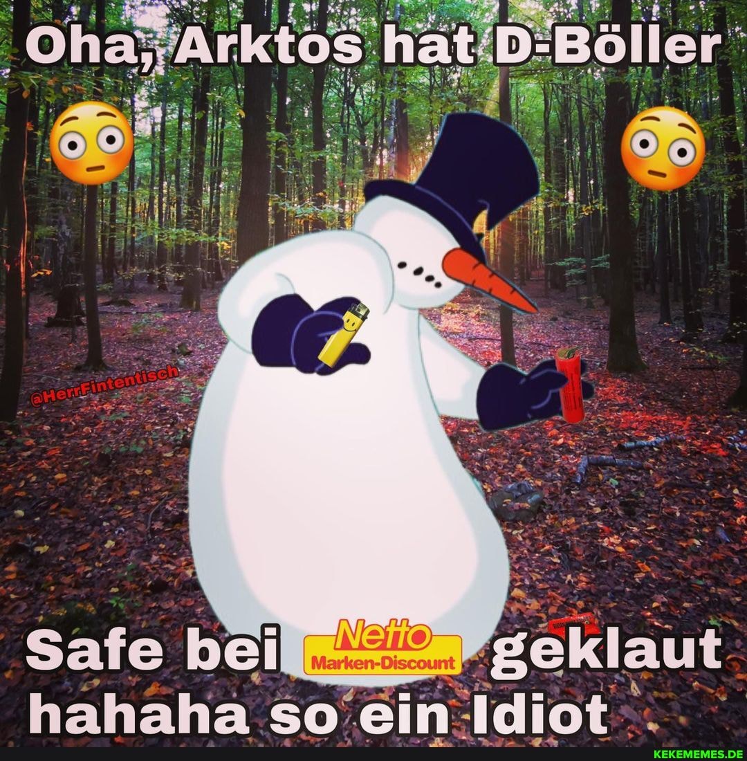 Safe bei hahaha so' ein Idiot .