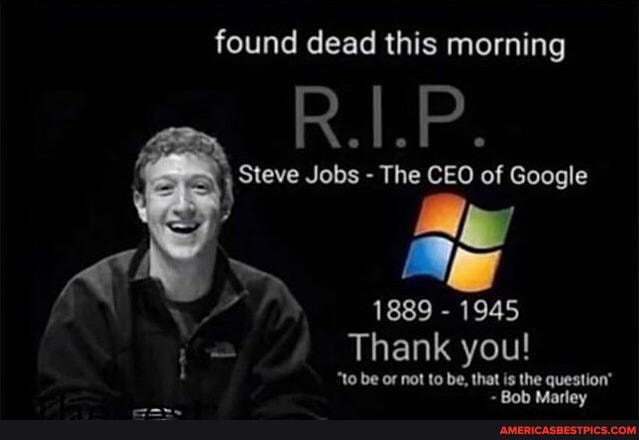 found dead this morning
Steve Jobs - The CEO of Google
PP 1889 - 1945
Thank you!
"to be oF not to be, that is the question"
. Rah