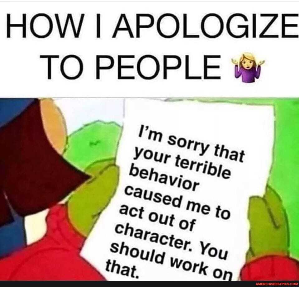 HOW I APOLOGIZE TO PEOPLE
SOrry