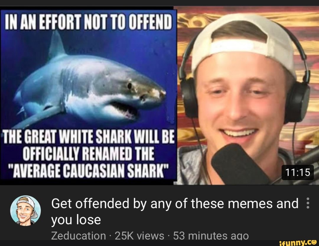 THE GREAT WHITE SHARK WILL BE OFFICIALLY RENAMED THE "AVERAGE CAUCASIAN ...