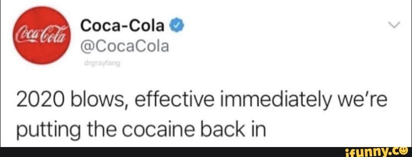 2020 blows, effective immediately we're
putting the cocaine back in