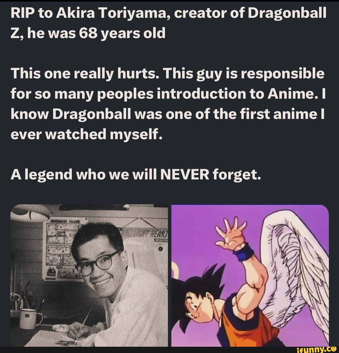 RIP to Akira Toriyama, creator of Dragonball Z, he was 68 years old ...