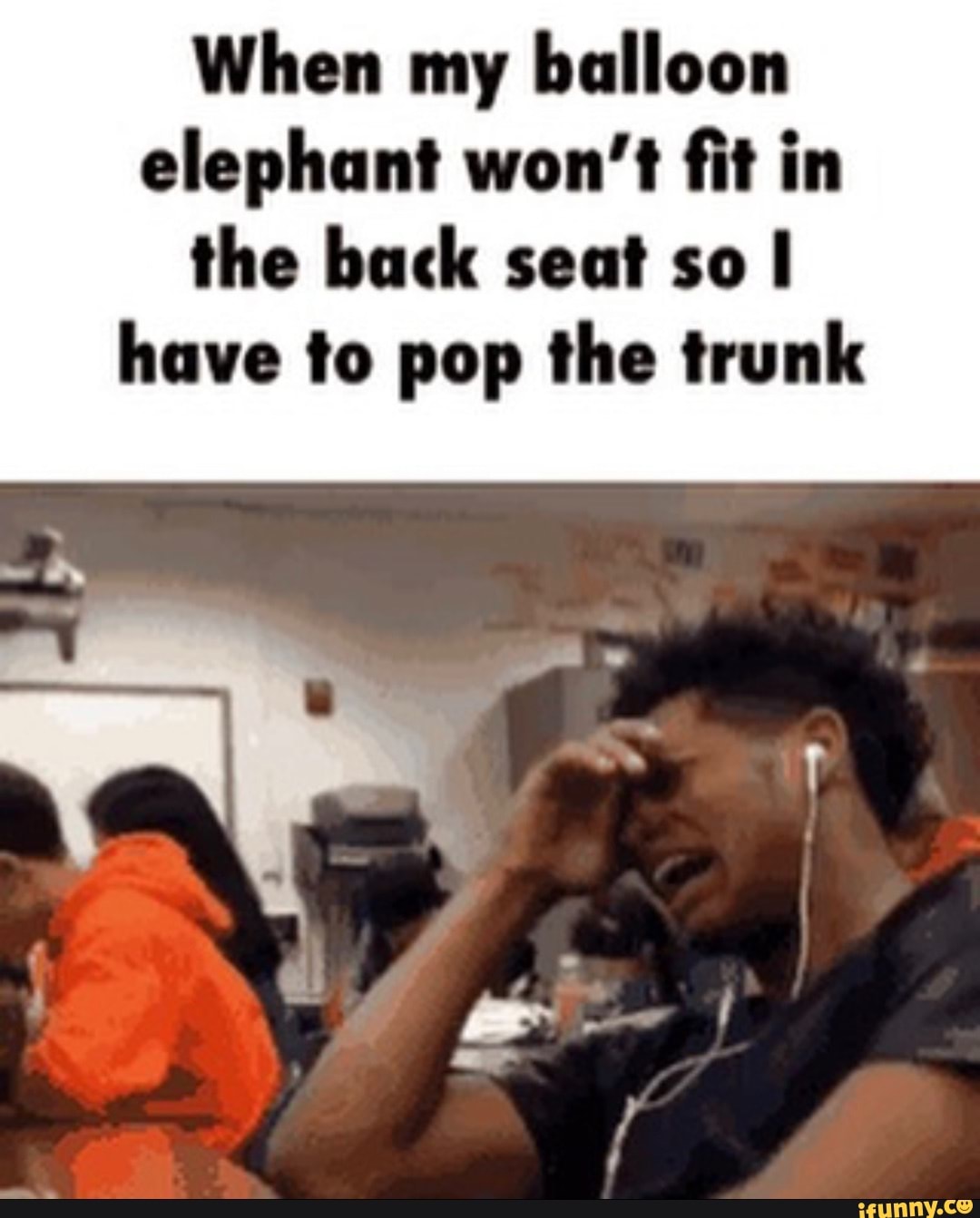 When my balloon elephant won't fit in the back seat so have to pop the trunk