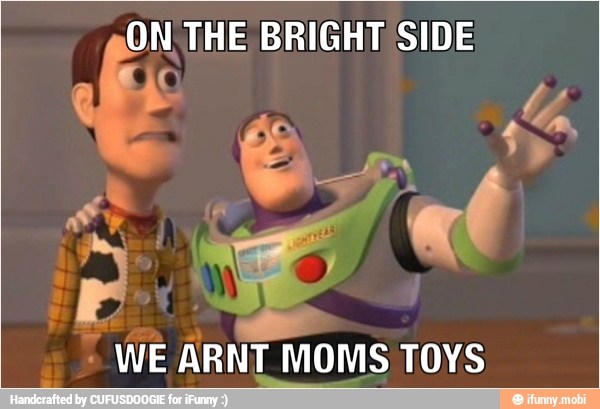 ON' THE BRIGHT SIDE
WE ARNT MOMS TOYS
I
