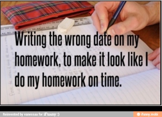 ri ing the wrong Y
eon mM
homework, to make it look like [=>
do my homework on time.