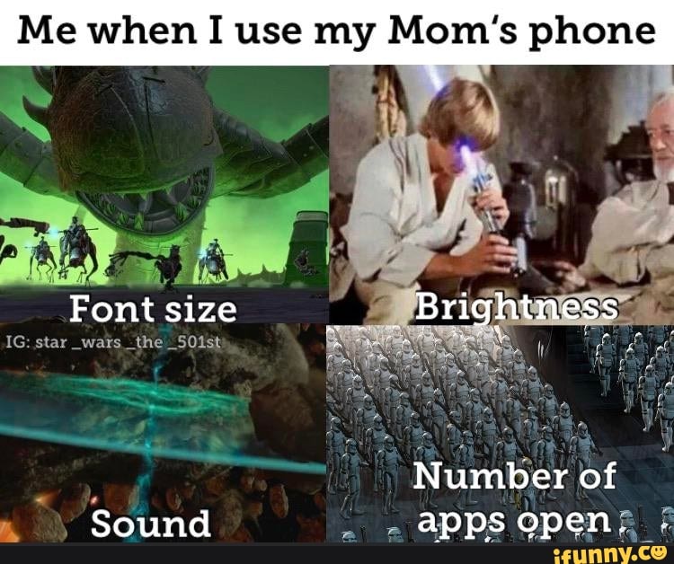Me when I use my Mom's phone