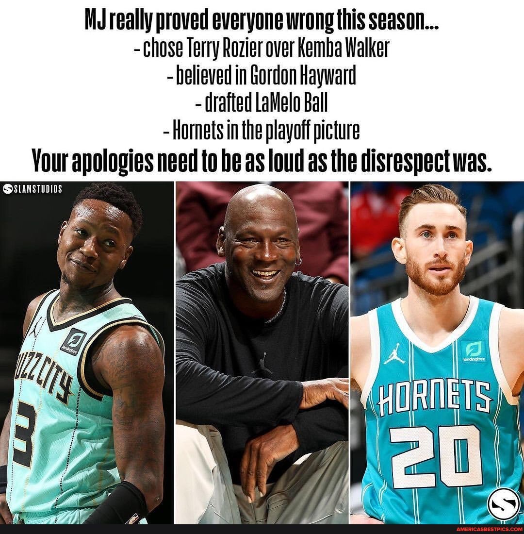 MJ really proved everyone wrong this season...
Chose Terry Rozier over Kemba Walker believed in Gordon Hayward
- drafted LaMelo Ball
Homets in the playoff picture
Your apologies need to be as loud as the disrespect was.
OSLAMSTUDIOS