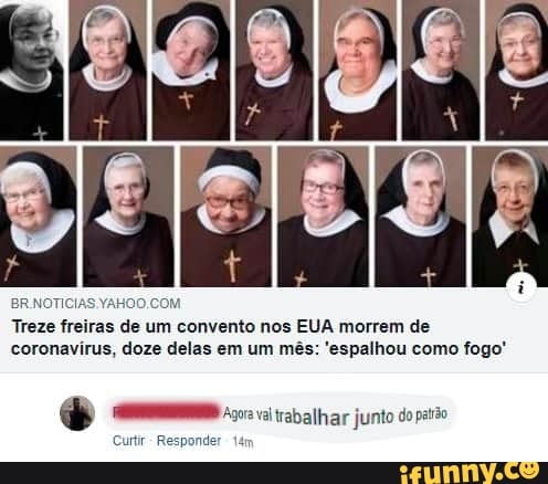 BR.NOTI
Treze freiras de um convento nos EUA morrem de
coronavirus, doze delas em um més: 'espalhou como fogo!