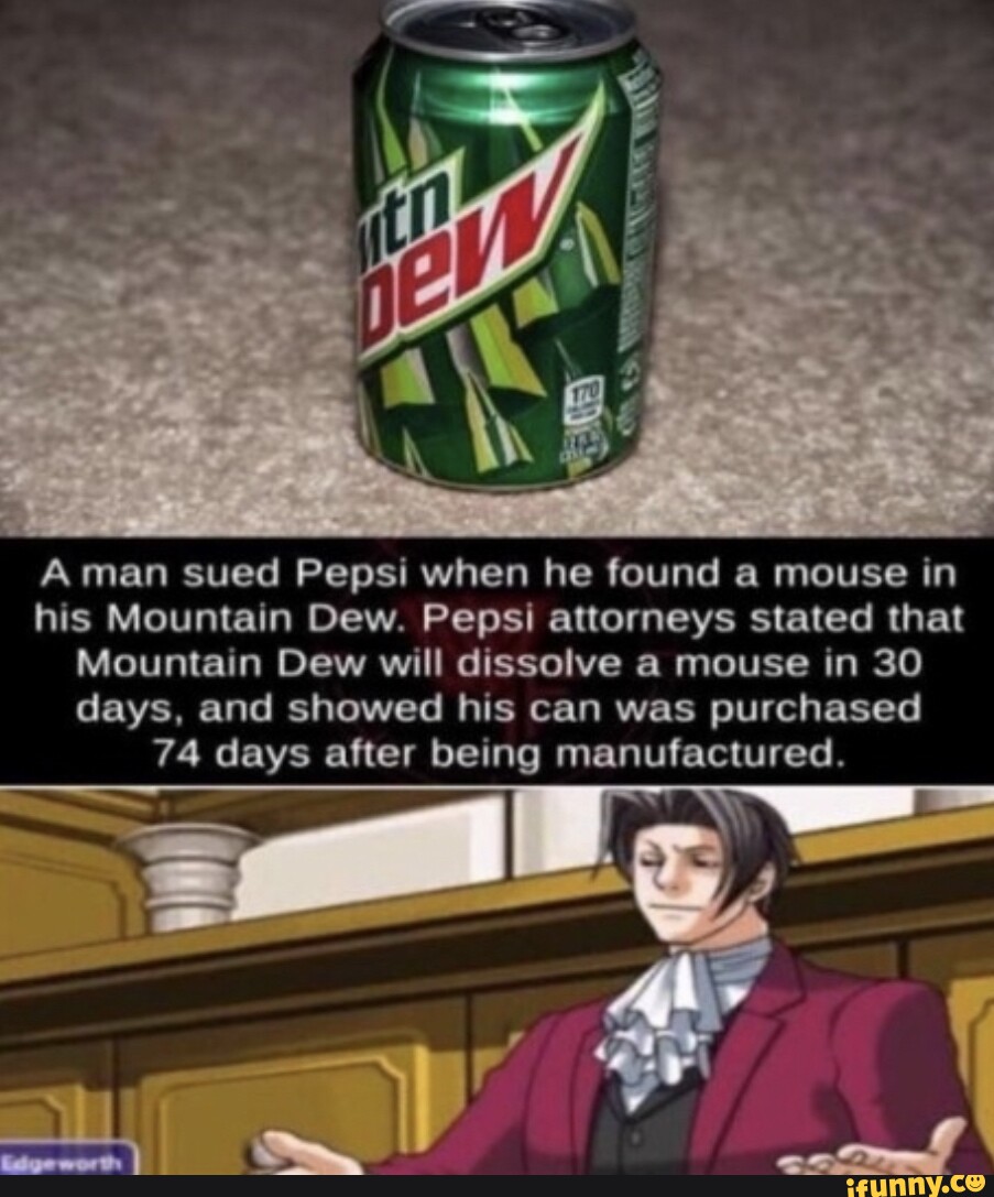 Aman sued Pepsi when he found a mouse in his Mountain Dew. Pepsi