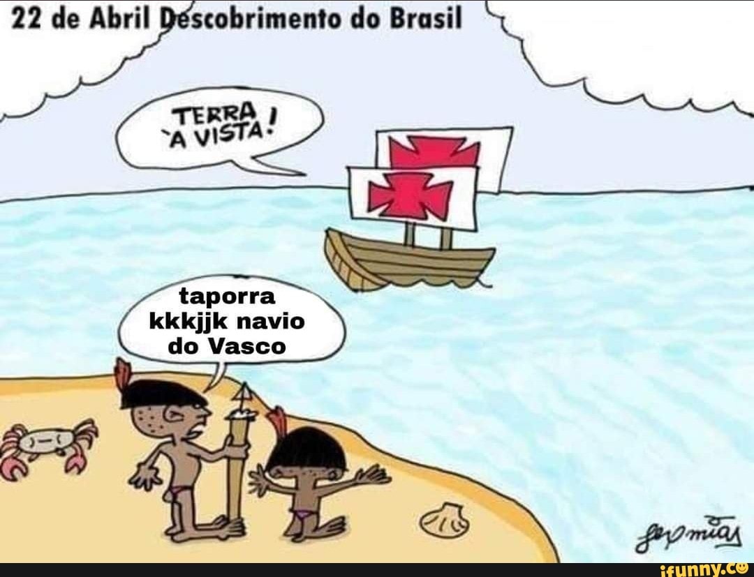 22 de Abril
22 de Abril scobrimento do Brasil
RRRA
taporra
kkkjjk navio
do Vasco