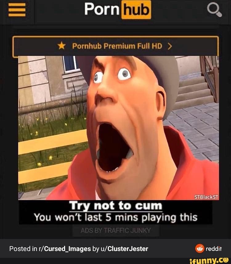Porn Q, Pornhub Premium Full HO > not You won't last 5 mins playing this  reddit Posted in Images by - iFunny