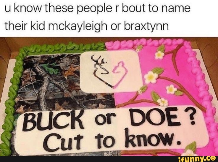 u know these people r bout to name
their kid mckayleigh or braxtynn